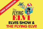 Promotional poster for The Flying Elvis Show with a colorful Elvis illustration and Free Admission banner on a yellow background.